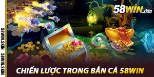 Chiến lược trong Bắn cá 58win